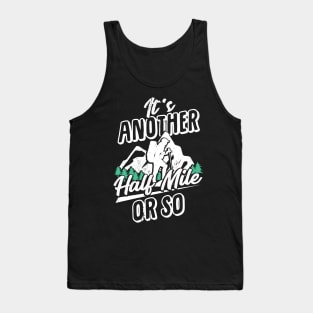 It's Another Half Mile Or So Hiking Hiker Gift Tank Top